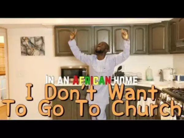 Video: Clifford Owusu – In An African Home: I Don’t Want To Go To Church